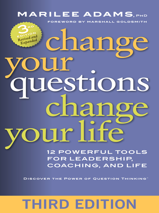 Title details for Change Your Questions, Change Your Life by Marilee G. Adams  Ph.D. - Wait list